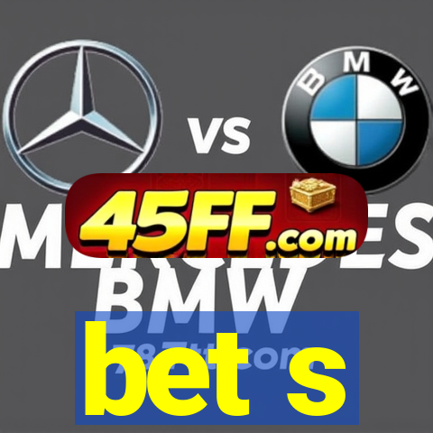 bet s